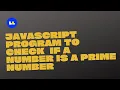 JavaScript Interview Program to Check if a Number is a Prime Number