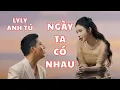 Download Lagu NGÀY TA CÓ NHAU - LYLY x ANH TÚ | LỜI CA KỂ CHUYỆN #227