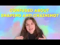 Dana Do s Confused About Shaping and Chaining