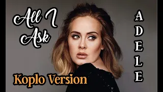 Download ALL I ASK - ADELE ( Koplo Version Cover ) MP3