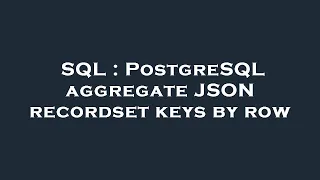 SQL PostgreSQL aggregate JSON recordset keys by row