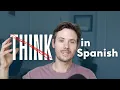 Don t Try to Think in Spanish Do This Instead