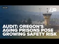 Audit finds Oregon prisons face major safety concerns