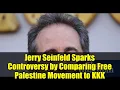 Download Lagu Jerry Seinfeld Sparks Controversy by Comparing Free Palestine Movement to KKK