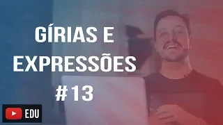 GÍRIAS E EXPRESSÕES EM INGLÊS #13