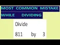 Divide 811 by 3 Most common mistake while dividing