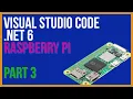 Set up a Raspberry Pi to support NET and in Visual Studio Code on Windows - PART 3