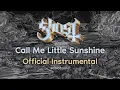 Ghost - Call Me Little Sunshine (Official Instrumental)