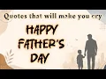 50 Heart Touching Father s Day Quotes Best Father Quotes That Will Make You Cry Father s Day