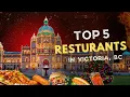 TOP 5 RESTAURANTS IN VICTORIA BC