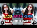 FULL ALBUM DJ BATAK REMIX VIRAL TIK TOK TERBARU 2025