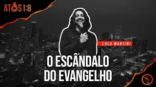 O ESCÂNDALO DO EVANGELHO - Luca Martini | Origem 2018 - Atos 1:8