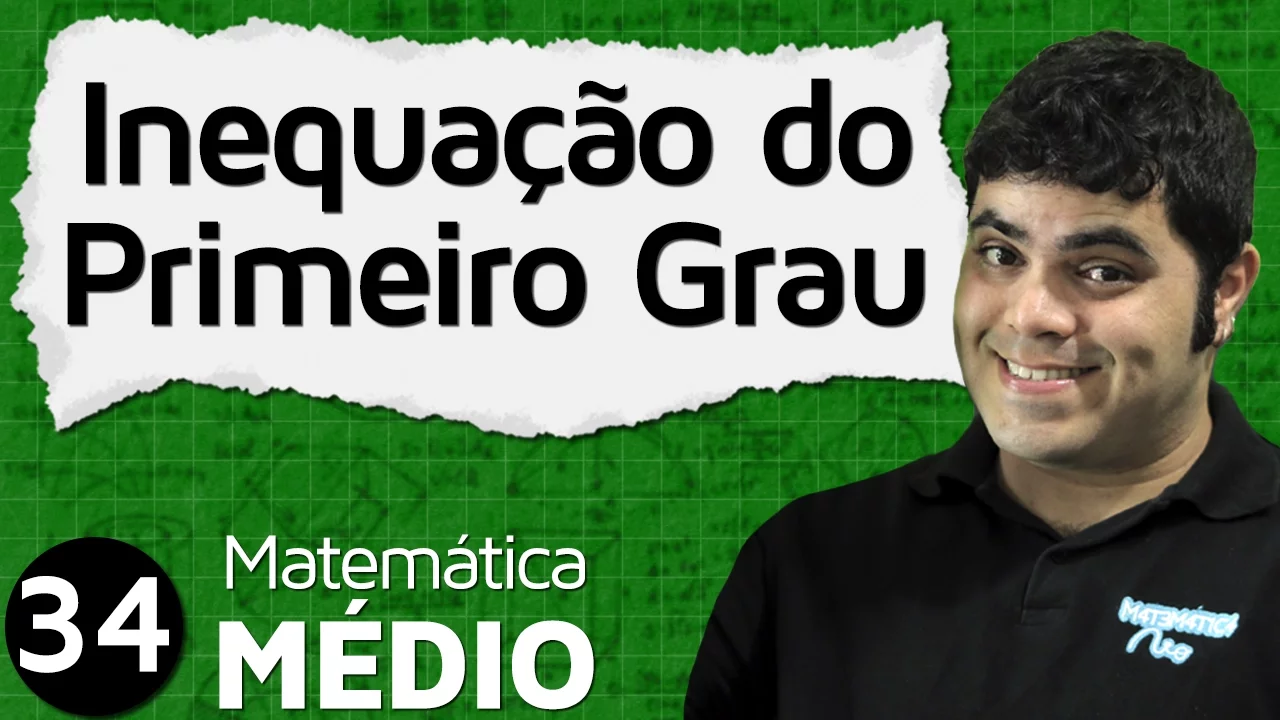 Inequação do Primeiro Grau - Introdução Detalhada (Aula 1 de 6) | MEM #34