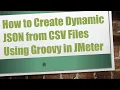 How to Create Dynamic JSON from CSV Files Using Groovy in JMeter