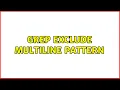grep exclude multiline pattern 2 Solutions