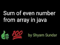 Sum of even number from array in java Shyam Sundar