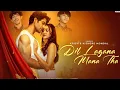 Lagu Dil Lagana Mana Tha (Official Music Video) ft. Ashi Singh \u0026 Sanam Johar @bharatbeats-12