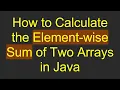 How to Calculate the Element-wise Sum of Two Arrays in Java