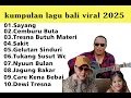 Download Lagu Viral Lagu Bali Terbaru 2025 | Sayang | Tresna Butuh Materi  VIRAL TIKTOK
