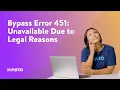 How To Fix or Bypass Error 451 Unavailable Due to Legal Reasons