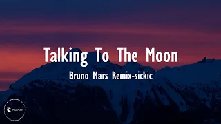 Talking To The Moon Sickick Bruno Mars Remix Lyrics 