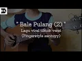 Lagu paling viral bulan ini! - Bale pulang 2 fingerstyle