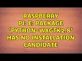 Raspberry Pi E Package python-wxgtk2 8 has no installation candidate