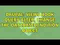 Drupal Views hook query alter change the DatabaseCondition Object 2 Solutions