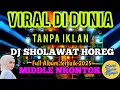 Download Lagu DJ SHOLAWAT TERBARU - SHOLAWAT MERDU PENYEJUK HATI PALING DI CARI - SOUND HOREG FULL MIDDLE NROTOK
