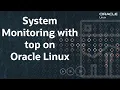 System Monitoring with top on Oracle Linux