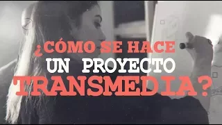 ¿Cómo se hace un proyecto transmedia? | Transmedia En Serie  S01E05