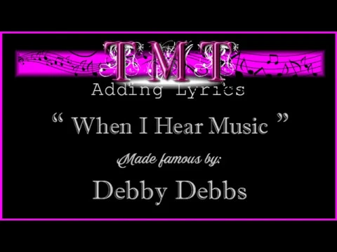 When I Hear Music, by Debby Debbs, Song & Lyric Video When I Hear Music, by Debby Debbs, Song & Lyric Video