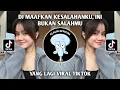Download Lagu DJ MAAFKAN KESALAHANKU INI BUKAN SALAHMU | DJ TAKDIRE PISAH YANG LAGI VIRAL TIKTOK TERBARU 2023