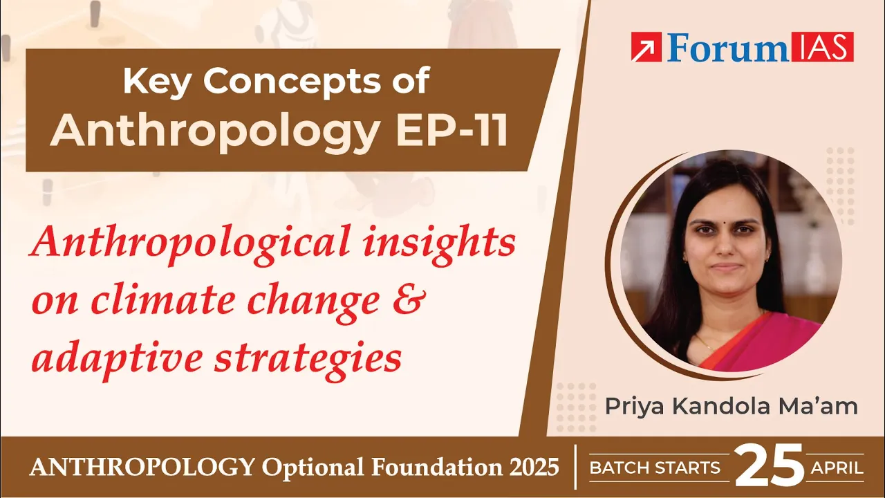 Anthropological insights on climate change & adaptive strategies | Anthropology Episode 11 ForumIAS