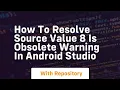 how to resolve source value 8 is obsolete warning in android studio