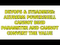 DevOps SysAdmins Azurerm powershell Cannot bind parameter and Cannot convert the value