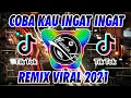 Download Lagu DJ COBA KAU INGAT INGAT KEMBALI FULL ALBUM TERBARU 2021 🎶 DJ TIK TOK TERBARU 2021