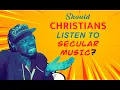 Should Christians Listen to Secular Songs?| Vlog