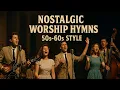 Lagu Pure Nostalgic Worship That Touches the Heart | 50s–60s Old School Praise