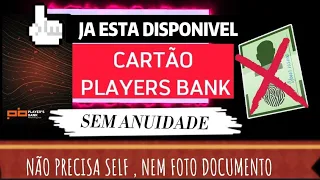 NOVO CARTÃO PLAYERS BANK SEM ANUIDADE - NÃO PRECISA DE SELF, NEM RG