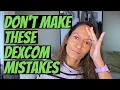 Dexcom Mistakes - Learn from me and don t do this