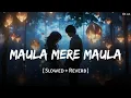 Download Lagu Maula Mere Maula (Slowed + Reverb) | Roop Kumar Rathod | Mithoon | Anwar | SSR Lofi