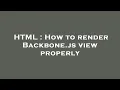 HTML How to render Backbone js view properly