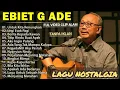 Lagu Ebiet G ade Lagu Terbaik (lagu Nostalgia 80-90an)