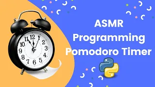 ASMR Programming - Coding Pomodoro Timer App Python