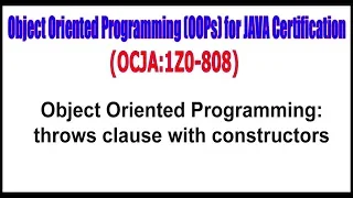 OCJA 1Z0 - 808 Object Oriented Programming throws clause with constructors