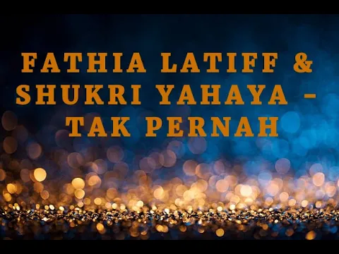 Download MP3 Tak Pernah - Fathia Latiff & Shukri Yahaya (LIRIK)