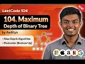 Maximum Depth of Binary Tree - 3 Solutions