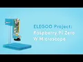 3D Printed Digital Microscope based on Raspberry Pi - ELEGOO Tutorials