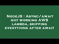 NodeJS not working AWS lambda skipping everything after await